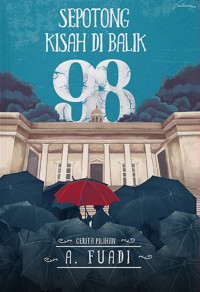Image of Sepotong Kisah di Balik 98 : Cerita Pilihan A. Fuadi