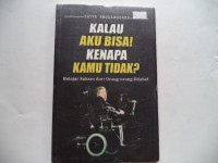 Image of Kalau Aku Bisa Kenapa Kamu Tidak : Belajar Sukses dari orang-orang Difabel
