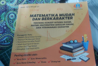 Image of Matematika Mudah dan Berkarakter : Tentang Konsep Hitung Dasar, Materi Matematika Sekolah Dasar, dan Penanaman Karakter