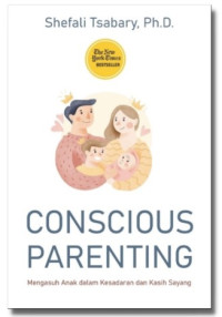Image of CONSCIOUS PARENTING : Mengasuh Anak dalam Kesadaran dan Kasih Sayang