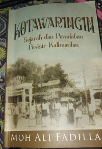 Image of Kotawaringin : Sejarah dan Peradaban Pesisir Kalimantan