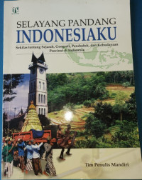 Image of Selayang Pandang Indonesiaku : Sekilas tentang Sejarah, Geografi, Penduduk, dan Kebudayaan Provinsi di Indonesia